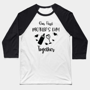 Our First Mother's Day Together Baseball T-Shirt